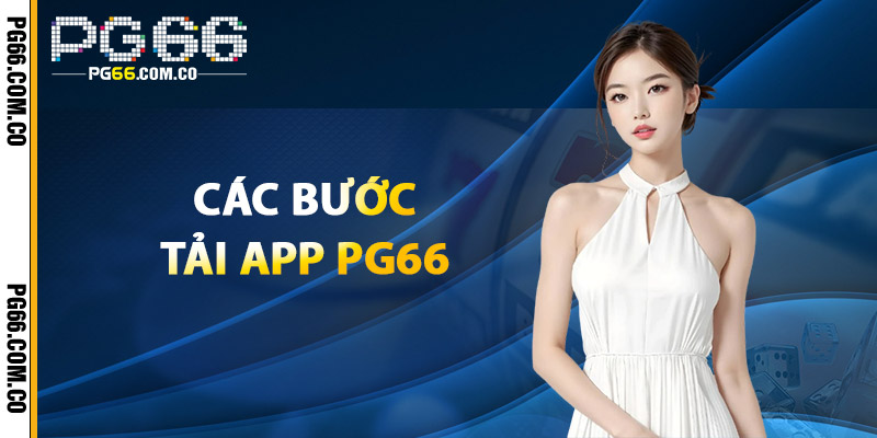 Tải App PG66 – Sân Chơi Casino & Thể Thao Trong Tầm Tay 2 Các Bước Tải App PG66