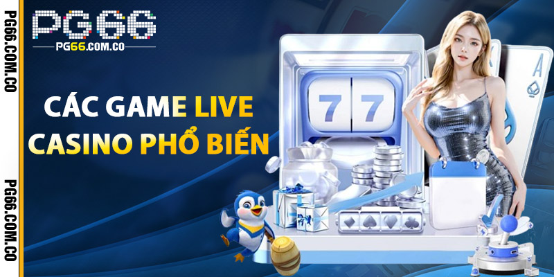 Live Casino PG66 – Sòng Bài Online Uy Tín, Giao Dịch Nhanh 3 Các Game Live Casino Phổ Biến