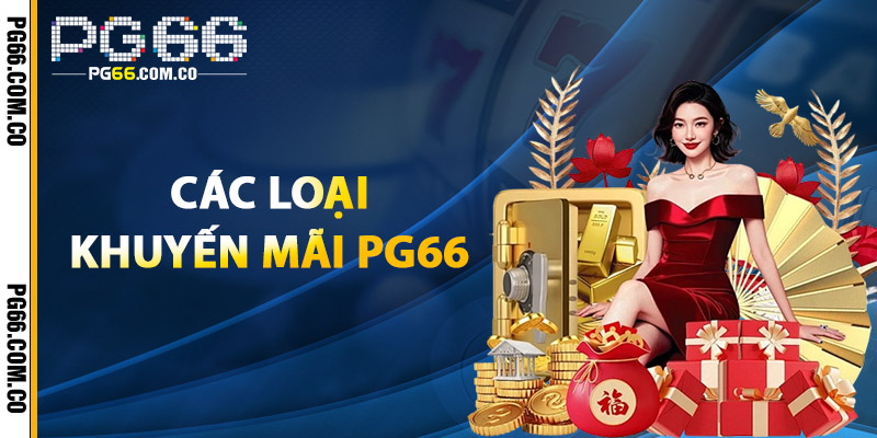 Khuyến Mãi PG66 – Ưu Đãi Liên Tục, Rinh Quà Ngay Hôm Nay 2 Các Loại Khuyến Mãi PG66