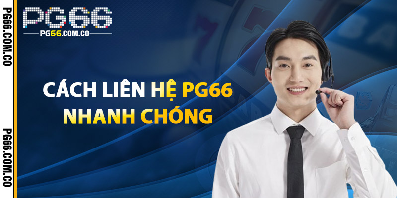Liên Hệ PG66 – Đồng Hành Cùng Người Chơi Mọi Lúc, Mọi Nơi 2 Cách Liên Hệ PG66 Nhanh Chóng