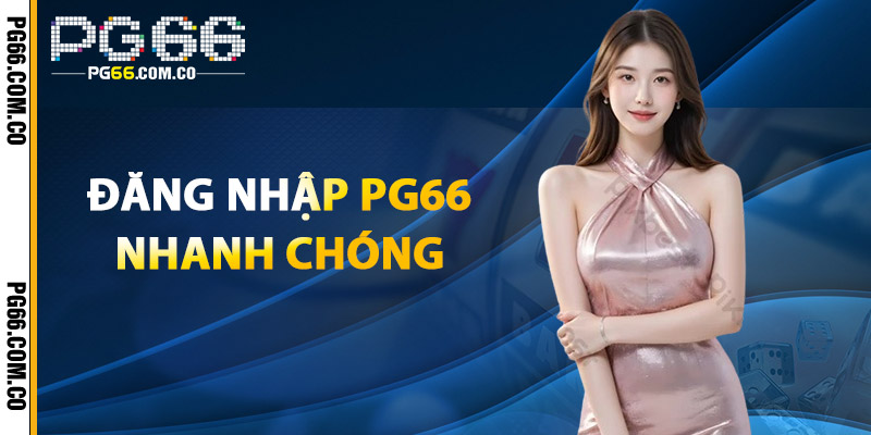 Đăng Nhập PG66 Nhanh Chóng