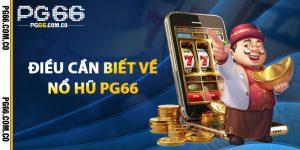 Điều Cần Biết Về Nổ Hũ PG66