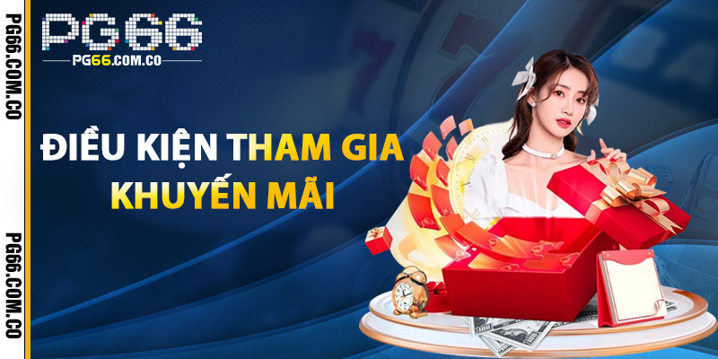 Khuyến Mãi PG66 – Ưu Đãi Liên Tục, Rinh Quà Ngay Hôm Nay 3 Điều Kiện Tham Gia Khuyến Mãi