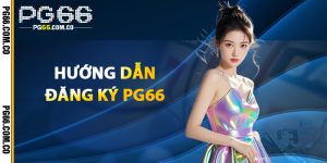 Hướng Dẫn Đăng Ký PG66