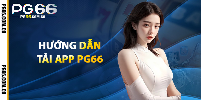 Tải App PG66 – Sân Chơi Casino & Thể Thao Trong Tầm Tay 3 Hướng Dẫn Tải App PG66