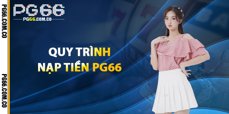 Quy Trình Nạp Tiền PG66