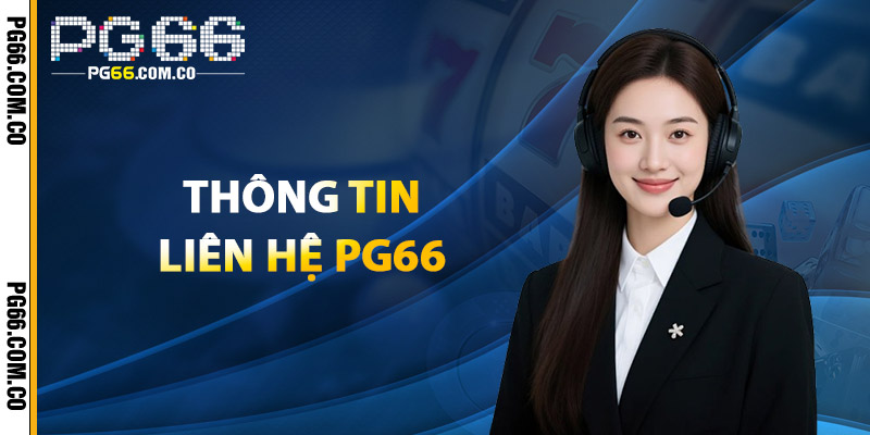Liên Hệ PG66 – Đồng Hành Cùng Người Chơi Mọi Lúc, Mọi Nơi 1 Thông Tin Liên Hệ PG66